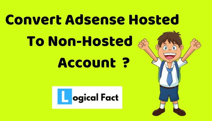 Adsense Hosted Account ko Non-Hosted Account Me Covert Kaise Kare