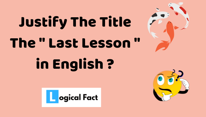 Justify The Title The Last Lesson ?