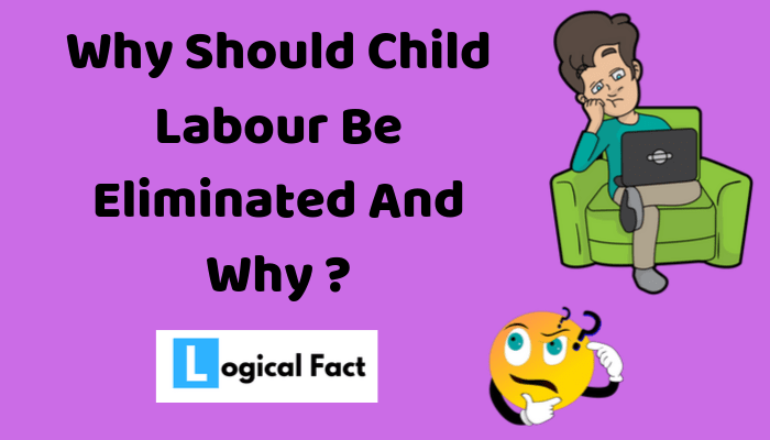 Why Should Child Labour Be Eliminated and how ?