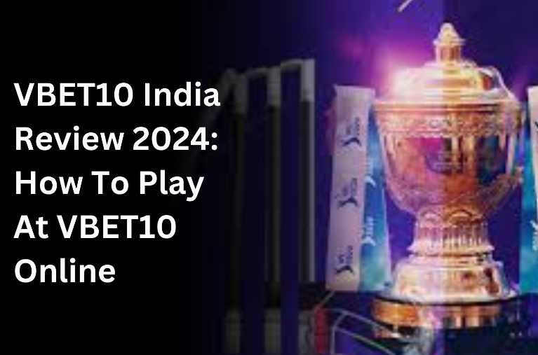 VBET10 India Review 2024: How To Play At VBET10 Online 